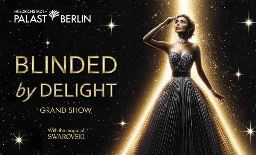 BLINDED by DELIGHT Grand Show im Friedrichstadt-Palast Berlin Bild 1